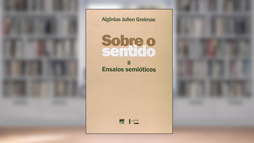 Sobre o Sentido 2. Ensaios Semióticos, do autor Algirdas Julien Greimas