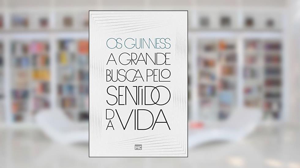 A grande busca pelo sentido da vida, do autor Os Guinness