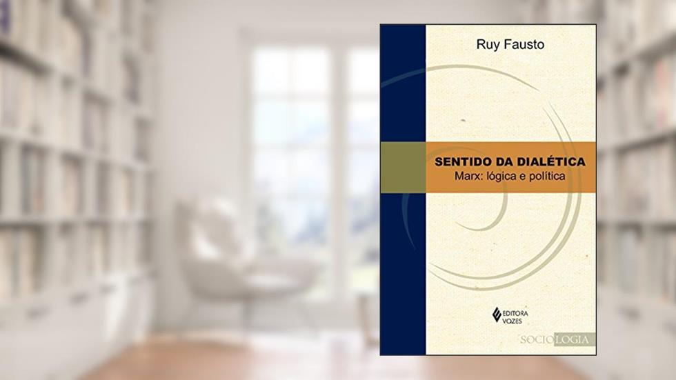 Sentido da dialética: Marx: lógica e política Tomo I, do autor Ruy Fausto