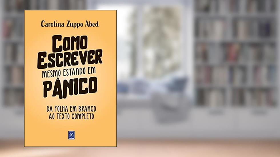 Como Escrever Mesmo Estando em Pânico, do autor Carolina Zuppo Abed