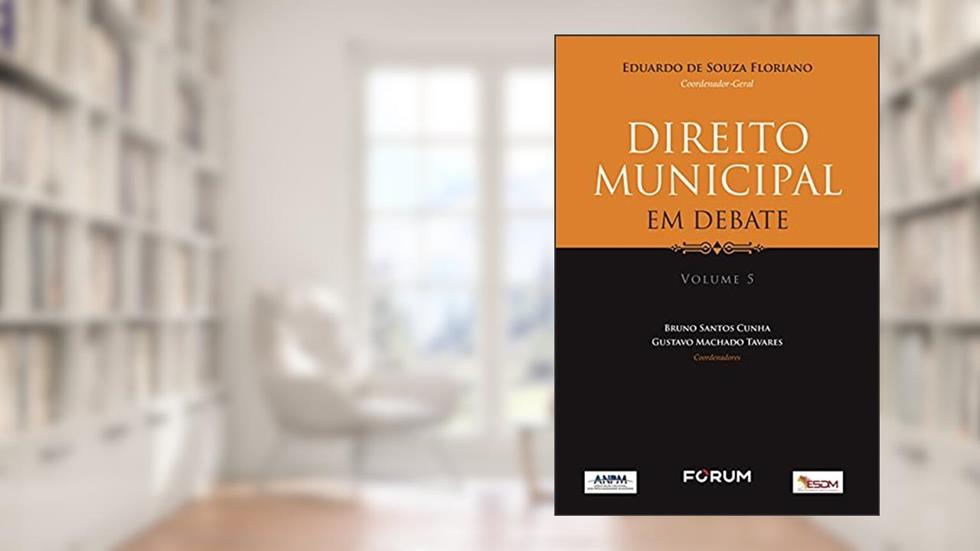 Direito Municipal em Debate v.5, do autor Eduardo de Souza Floriano; Bruno Santos Cunha; Gustavo Machado Tavares