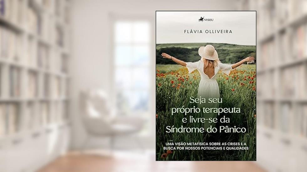 Seja seu próprio terapeuta e livre-se da Síndrome do Pânico, do autor Flávia Olliveira