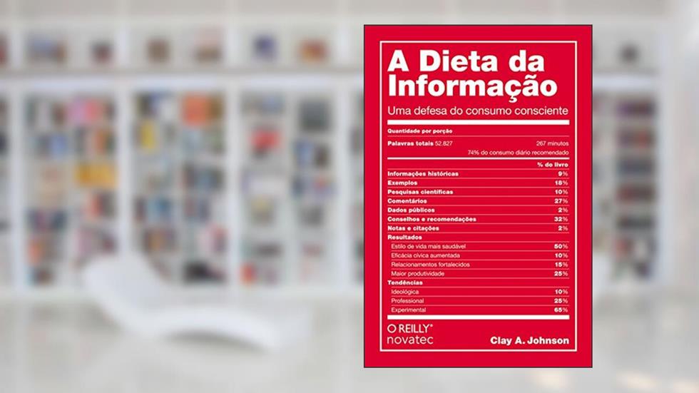 A Dieta da Informação: uma Defesa do Consumo Consciente, do autor Clay A. Johnson