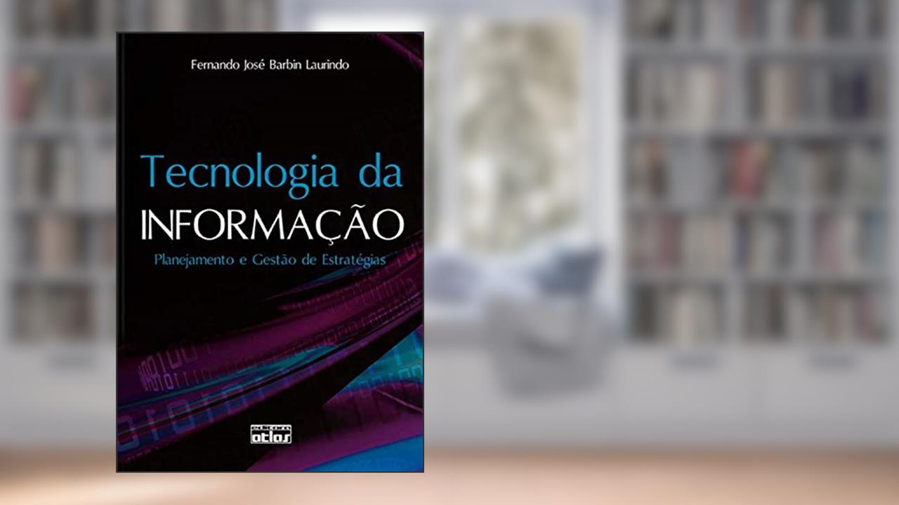 Tecnologia da informação: Planejamento e gestão de estratégias, do autor Fernando José Barbin Laurindo