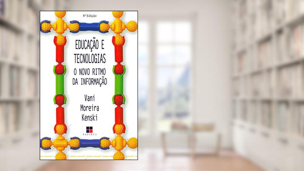 Educação e tecnologias: O novo ritmo da informação, do autor Vani Moreira Kenski