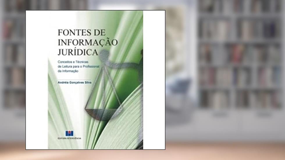 Fontes de Informação Jurídica: Conceitos e Técnicas de Leitura Para o Profissional da Informação, do autor Andréia Gonçalves Silva
