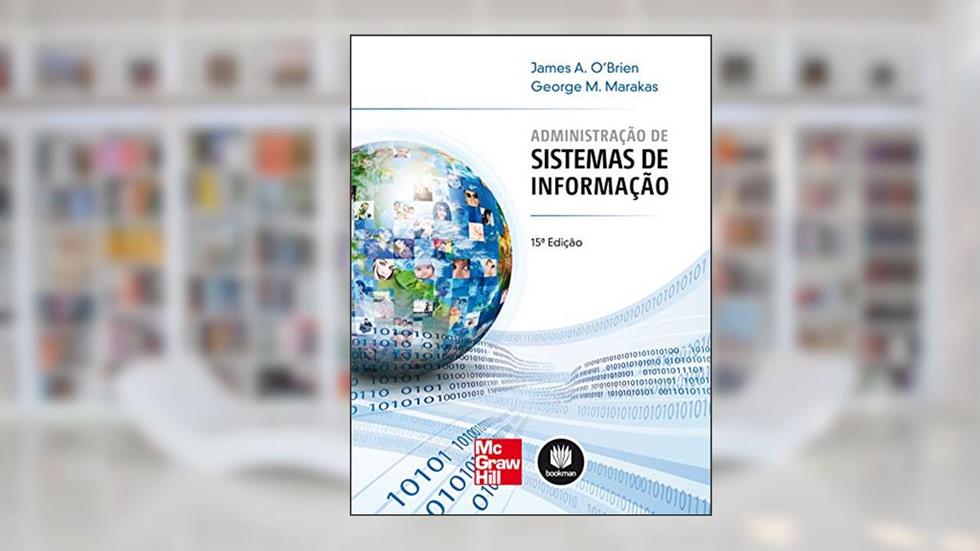 Administração de Sistemas de Informação, do autor James A. O'Brien; George M. Marakas