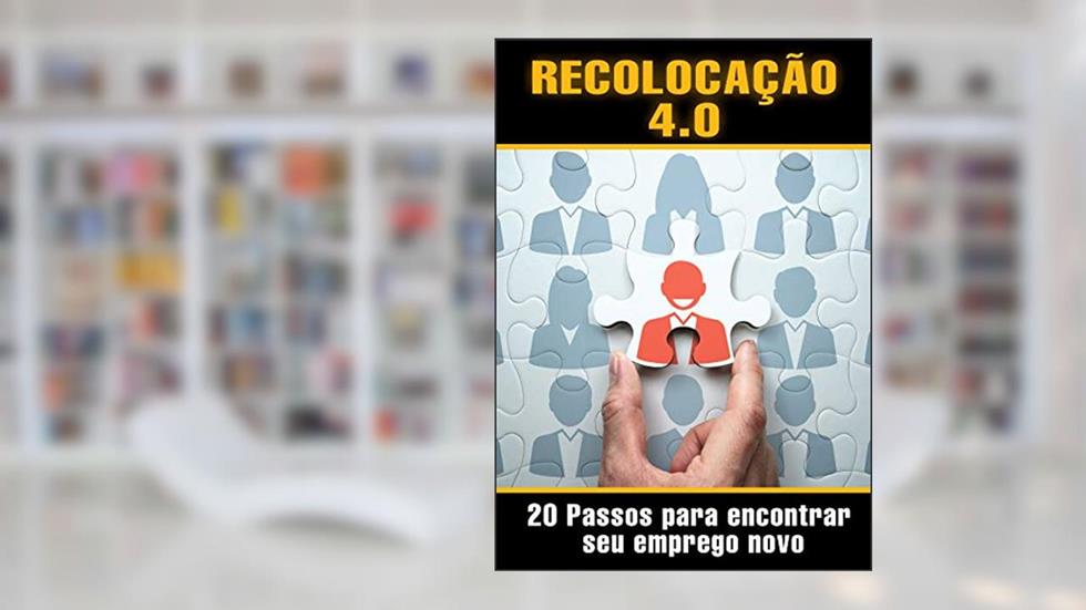 RECOLOCAÇÃO 4.0: 20 PASSOS PARA ENCONTRAR SEU EMPREGO NOVO, do autor ALVARO SIMÕES