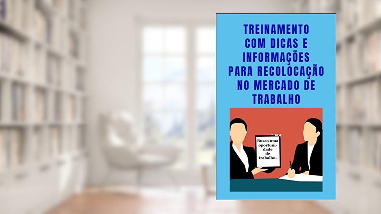 TREINAMENTO PARA RECOLOCAÇÃO NO MERCADO DE TRABALHO: Dicas e informações valiosas para aumentar suas chances de recolocação no mercado de trabalho, do autor Rafael Fonseca