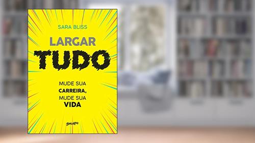 Capa de Largar tudo: Mude sua carreira, mude sua vida, do autor Sara Bliss