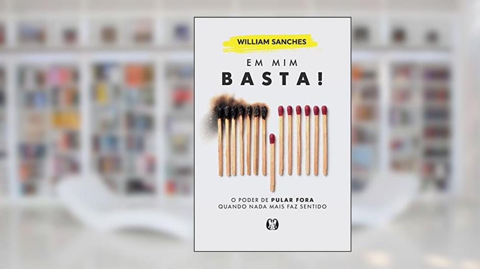 Em mim basta!: O poder de pular fora quando nada mais faz sentido, do autor William Sanches