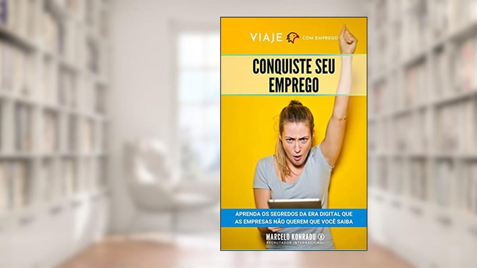 Conquiste Seu Emprego: Aprenda os segredos da era digital que as empresas não querem que você saiba, do autor Marcelo Konradu