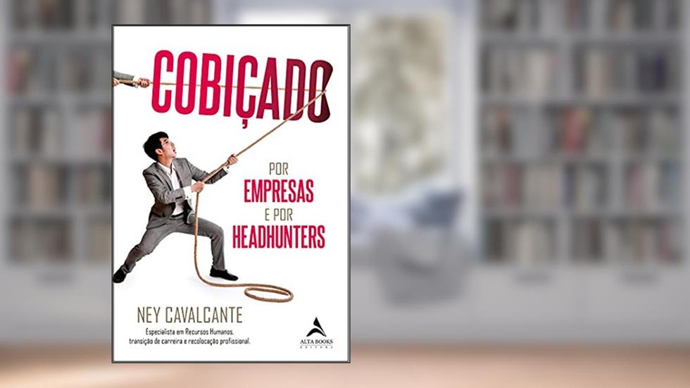 Cobicado Por Empresas E Headhunters, do autor Ney Cavalcante