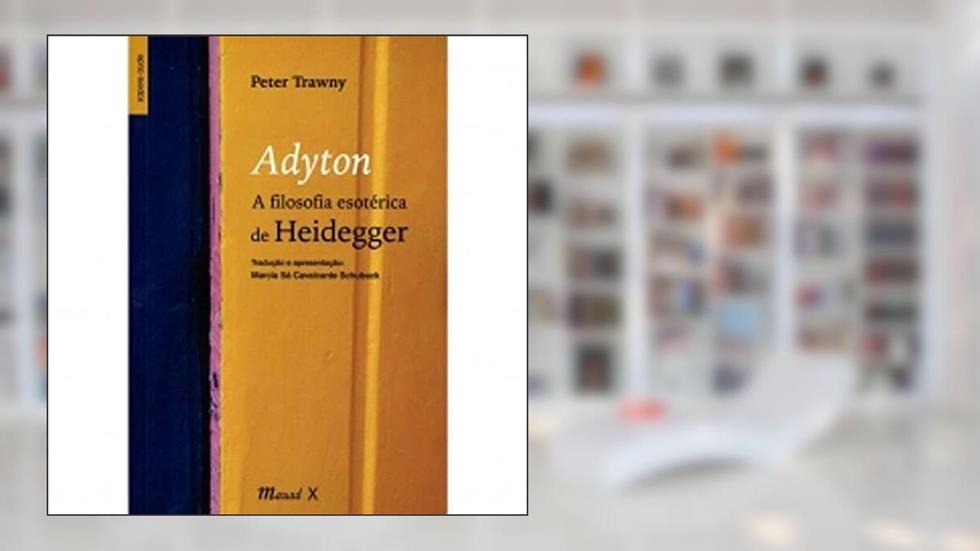Adyton. a Filosofia Esotérica de Heidegger, do autor Peter Trawny