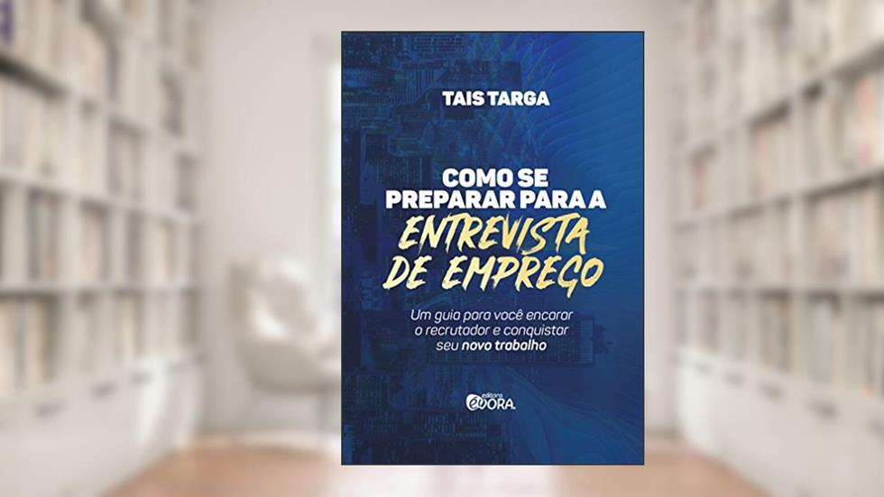 Como se preparar para a entrevista de emprego; Um guia para você encarar o recrutador e conquistar seu novo trabalho, do autor Tais Targa