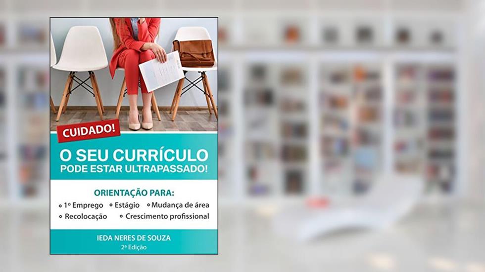 CUIDADO: O SEU CURRÍCULO PODE ESTAR ULTRAPASSADO!, do autor Ieda Neres  de Souza