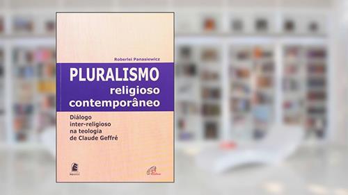 Capa de Pluralismo religioso contemporâneo: Diálogo inter-religioso na teologia de Claude Geffré, do autor Roberlei Panasiewicz