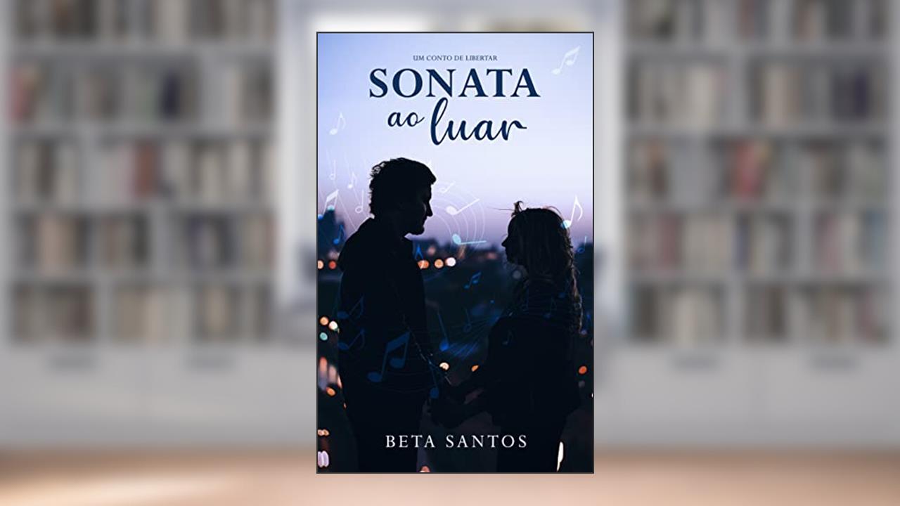Sonata ao Luar: Um conto de Libertar, do autor Beta Santos