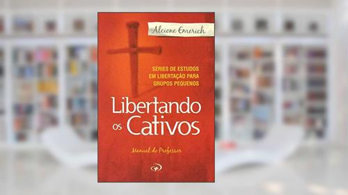 Capa de Libertando os Cativos - Professor 1: Série de estudos em libertação para grupos pequenos.: Série de estudos em libertação para grupos pequenos., do autor Alcione Emerich