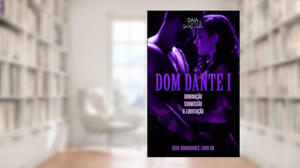 Série Dominadores : Livro Um - DOM DANTE I: Dominação, submissão e libertação (parte um) (SÉRIE DOMINADORES (5 Livros) 1), do autor Daia Studzinski
