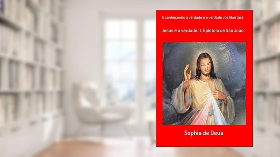E Conhecereis a Verdade e a Verdade Vos Libertara., do autor Sophia De Deus