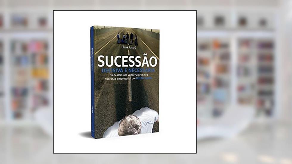 Sucessão decisiva e necessária: os desafios de vencer a primeira sucessão empresarial do GRUPO GAZIN, do autor Elias Awad