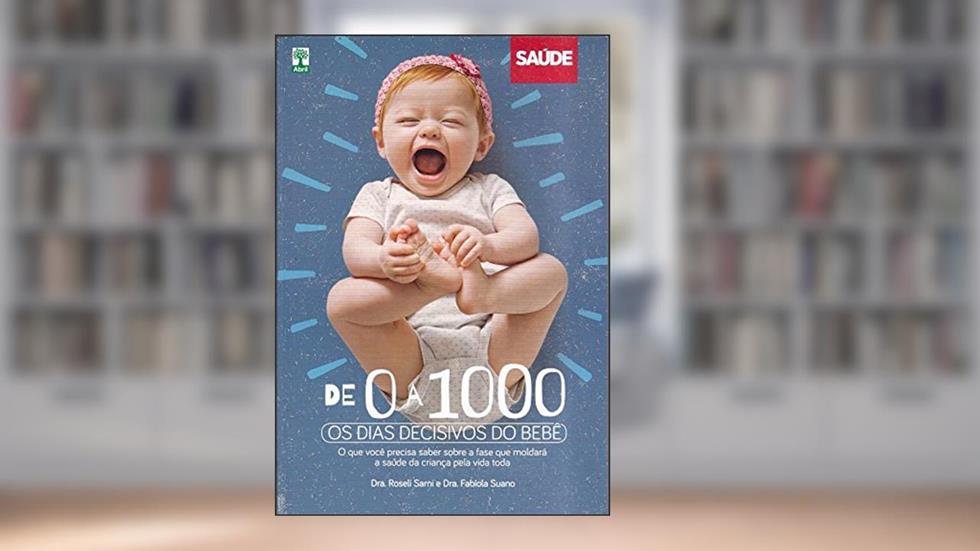 De 0 a 1000 Dias os Dias Decisivos do Bebê, do autor Roseli Sarni; Fabiola Suano