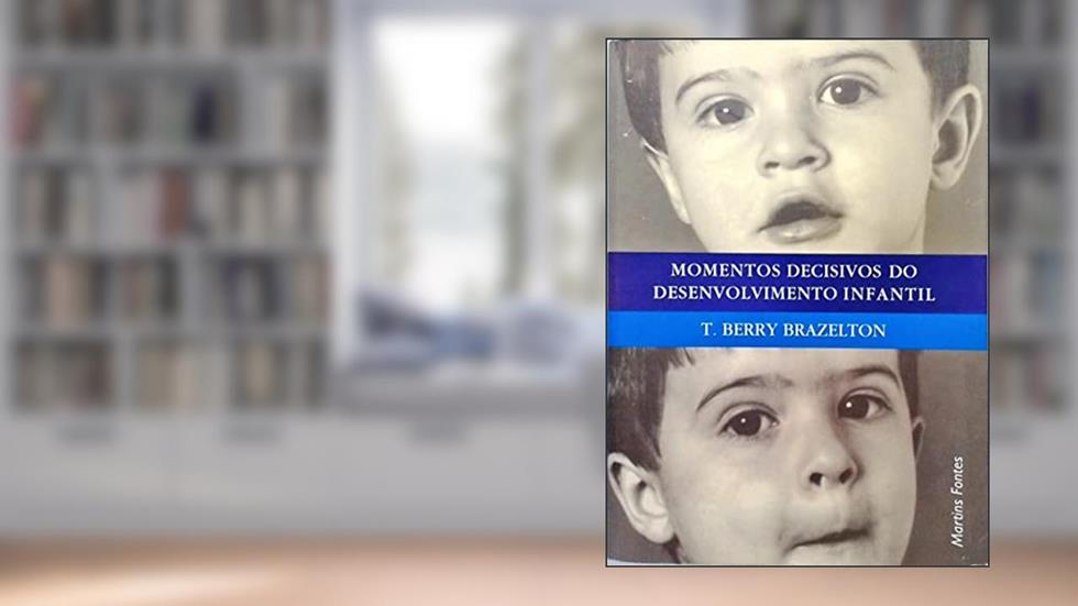Momentos Decisivos do Desenvolvimento Infantil, do autor T Berry Brazelton