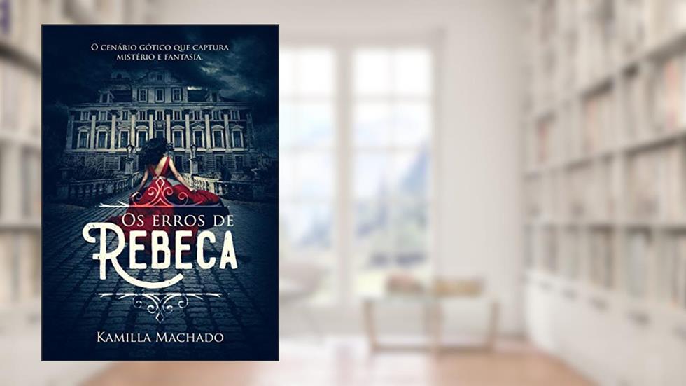 Os erros de Rebeca: (Livro 1) (Trilogia Rebeca), do autor Kamilla Machado
