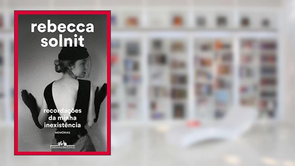 Recordações da minha inexistência: Memórias, do autor Rebecca Solnit