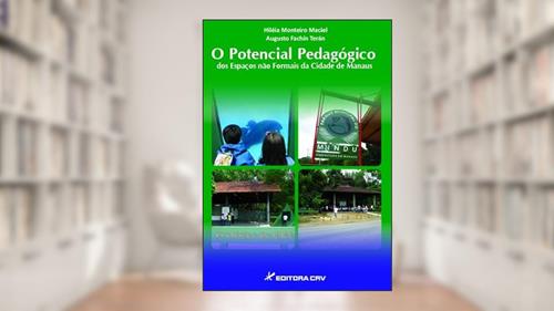 Capa de O potencial pedagógico dos espaços não formais da cidade de manaus, do autor HILÉIA MONTEIRO MACIEL; AUGUSTO FACHÍN TERÁN