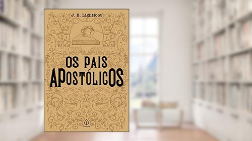 Capa de Os pais apostólicos, do autor J. B. Lightfoot