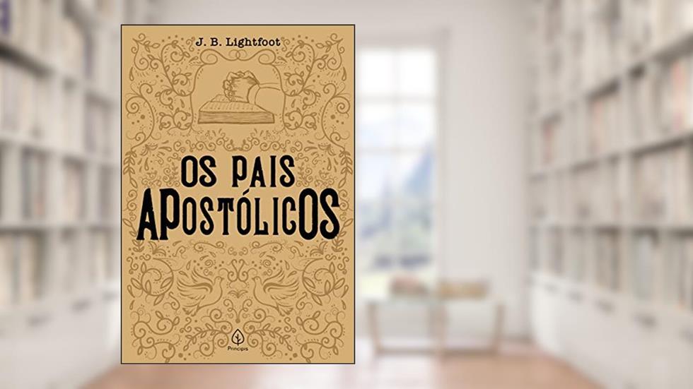 Os pais apostólicos, do autor J. B. Lightfoot