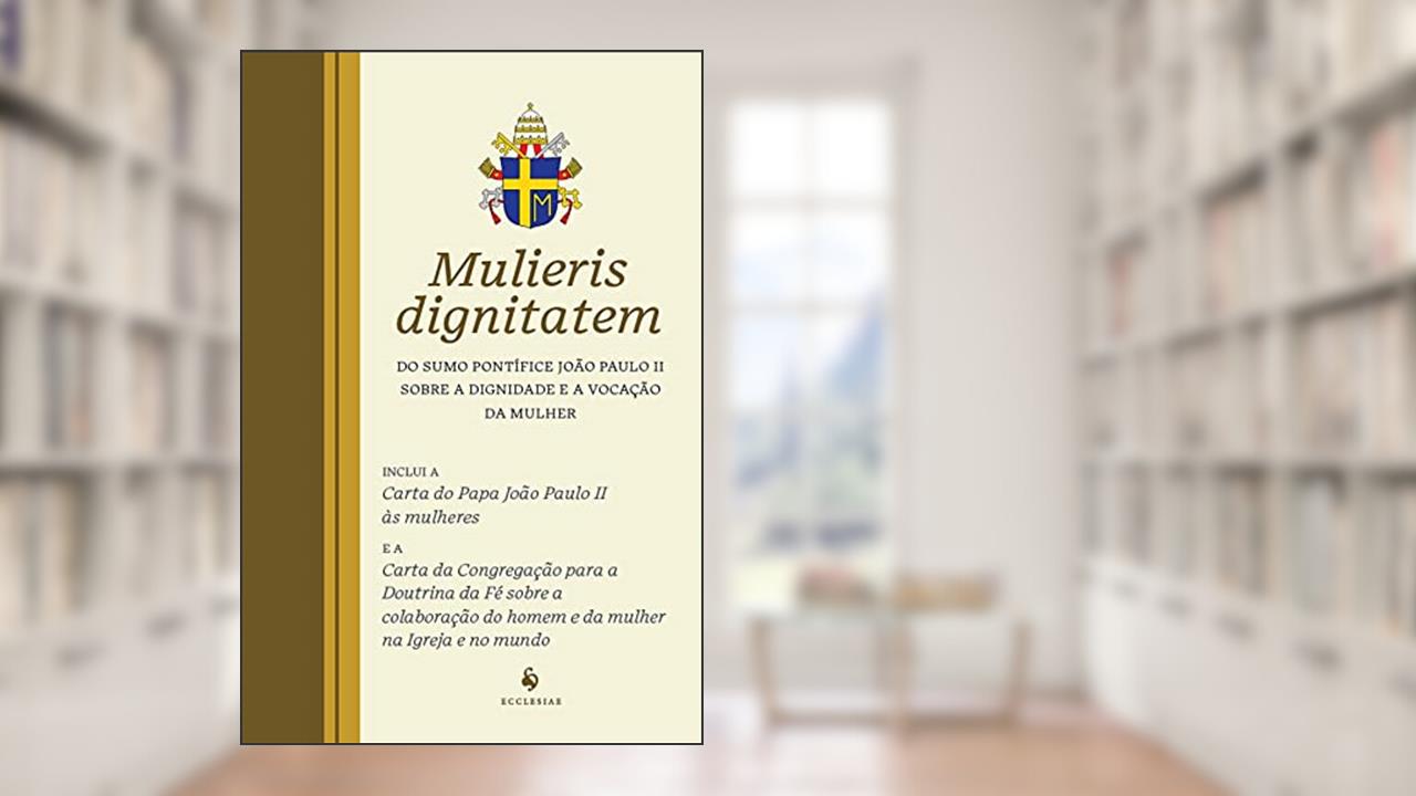 Carta apostólica Mulieris dignitatem, do autor São João Paulo II