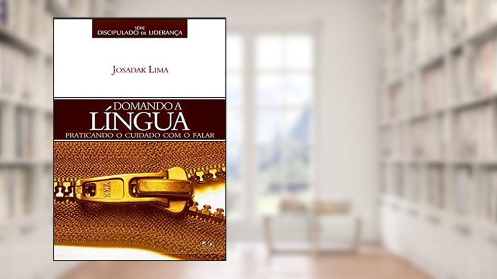 Domando a Língua. Praticando o Cuidado com o Falar, do autor Josadak Lima