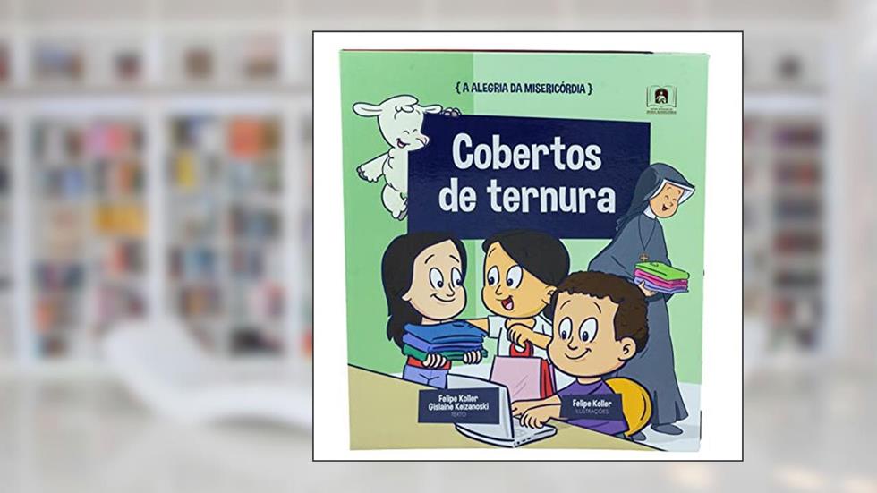 A Alegria da Misericórdia - Cobertos de Ternura (Vol.5), do autor Felipe Koller e Gislaine Keizanoski