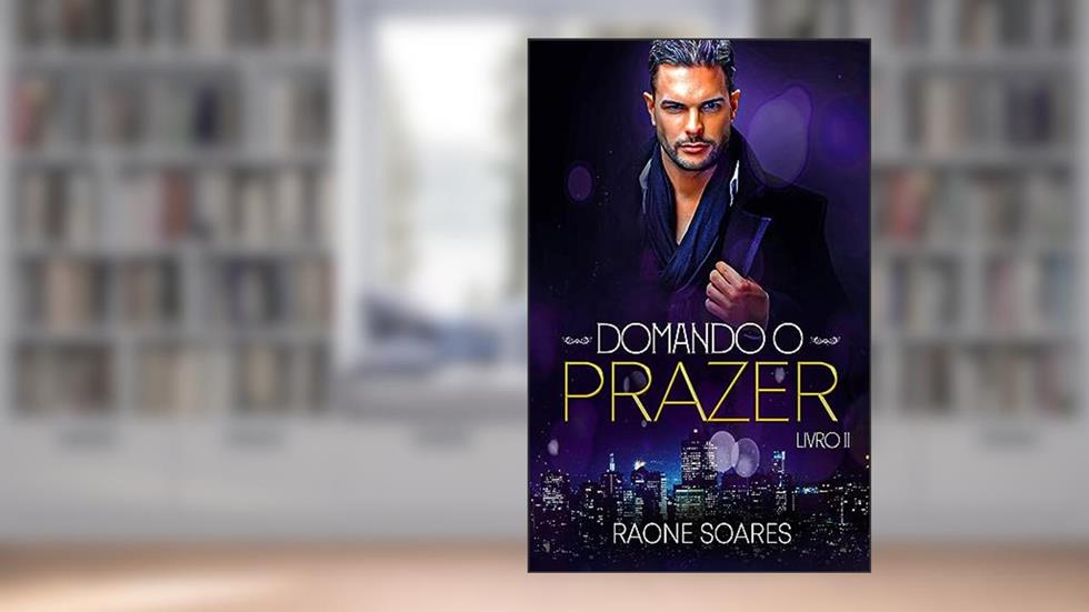 DOMANDO O PRAZER (TRILOGIA PRAZER Livro 2), do autor Raone Soares