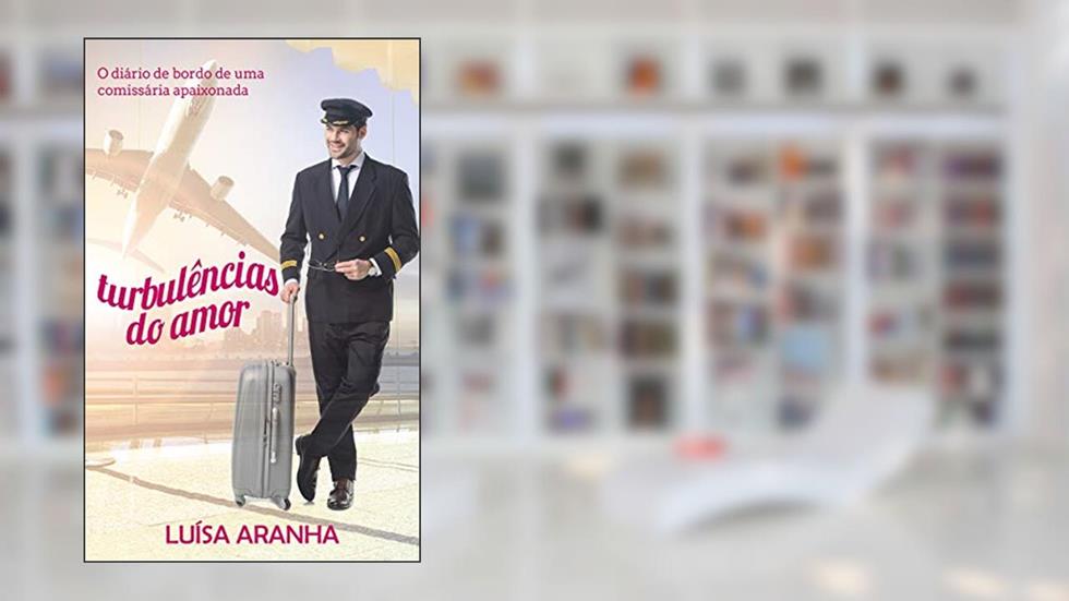 Turbulências do Amor: Diário de bordo de uma comissária apaixonada, do autor Lu Aranha