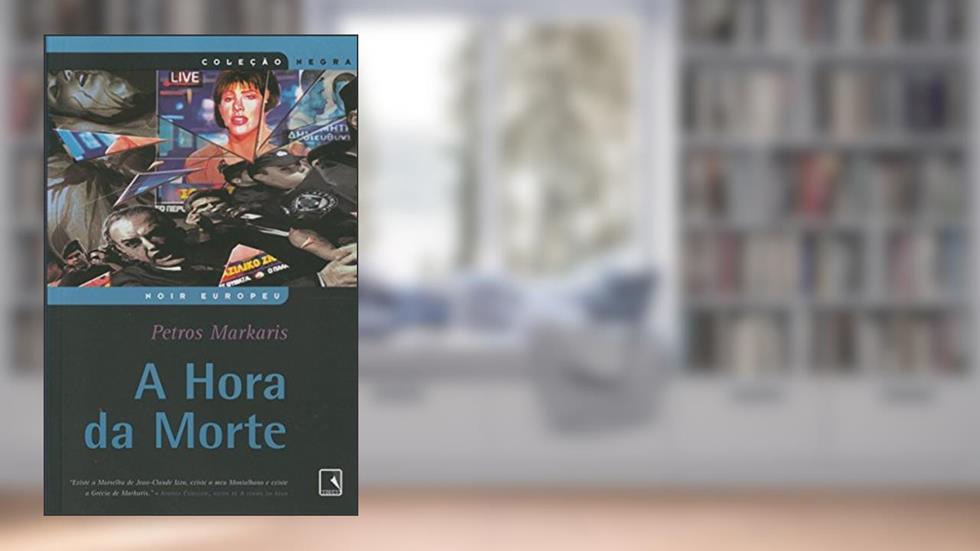 A Hora Da Morte - Coleção Negra, do autor Petros Markaris