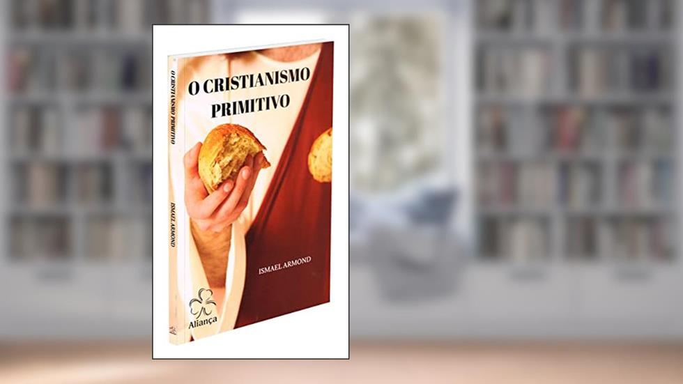 Cristianismo Primitivo (O) - Nova Edição, do autor Autor Ismael Armond