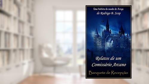 Capa de Relatos de um Comissário Arcano: Banquete de Recepção, do autor Rodrigo B. Scop