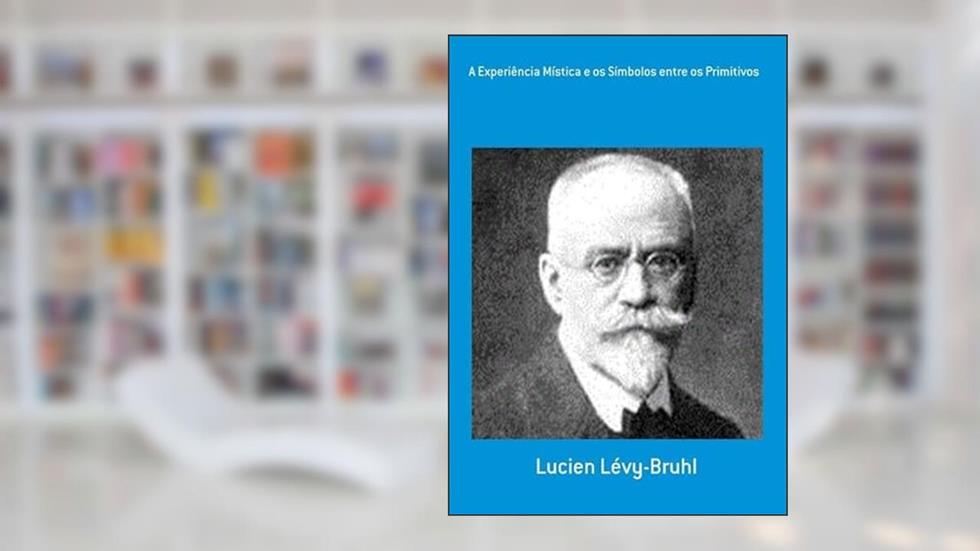 A Experiencia Mistica e os Simbolos Entre os Primitivos, do autor Lucien Lévy-bruhl