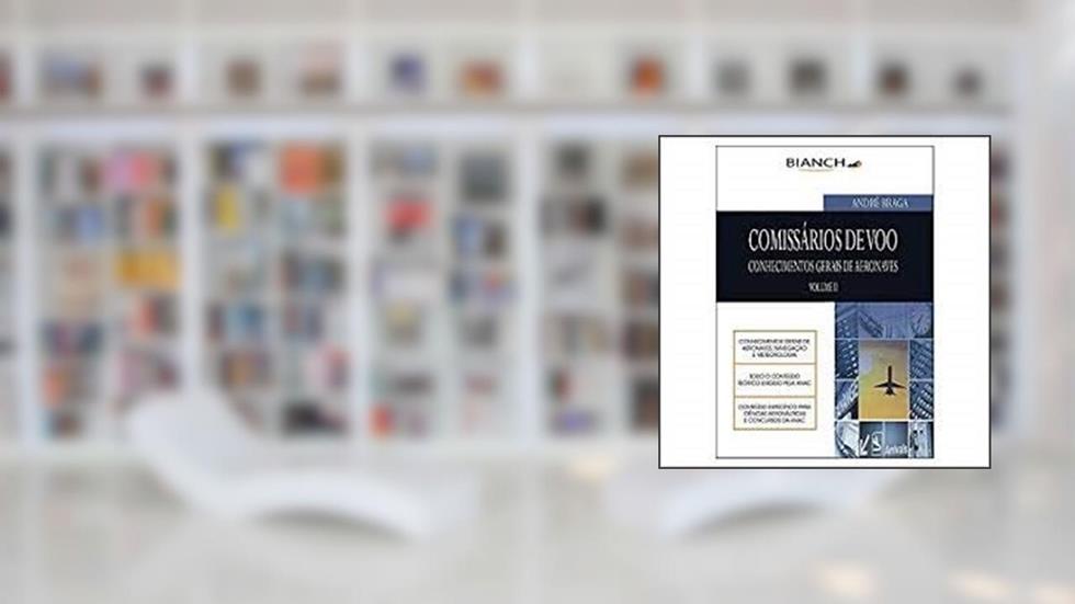 Comissários de Voo. Conhecimentos Gerais de Aeronaves - Volume 4, do autor André Braga