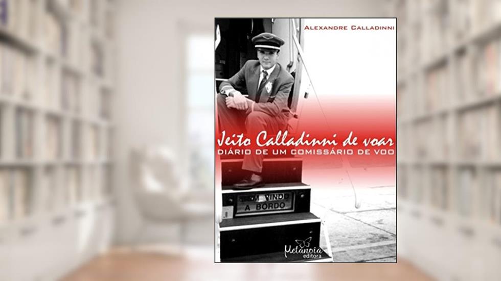 Jeito Calladinni de Voar: Diário de um Comissário de voo, do autor Alexandre Calladinni