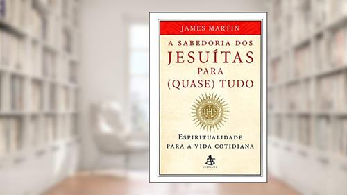 Capa de Sabedoria dos Jesuítas Para (Quase) Tudo, do autor James Martin
