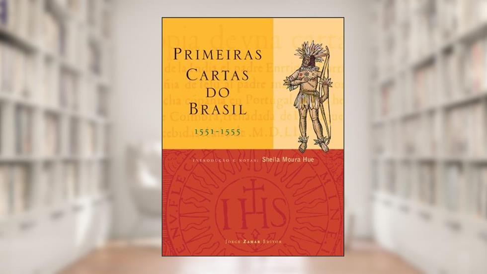 Primeiras cartas do Brasil: 1551 - 1555, do autor Sheila Hue