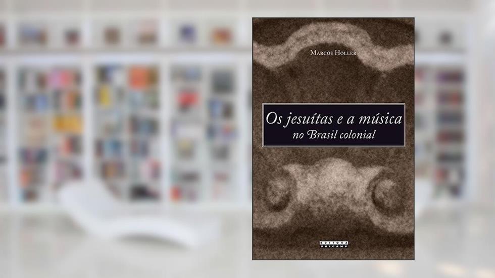 Os Jesuítas e a música no brasil colonial, do autor Marcos Holler