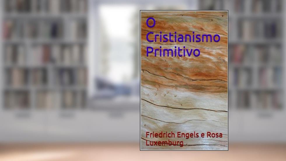 O Cristianismo Primitivo, do autor Friedrich Engels; Rosa Luxemburg