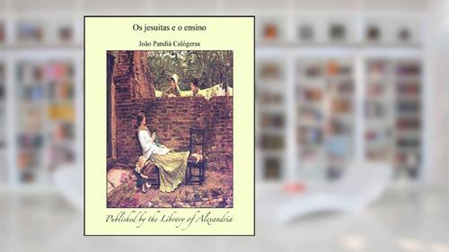 Capa de Os jesuitas e o ensino, do autor João Pandiá Calógeras