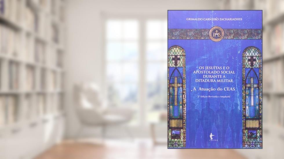 Os Jesuítas e o Apostolado Social Durante a Ditadura Militar, do autor Grimaldo Carneiro Zachariadhes